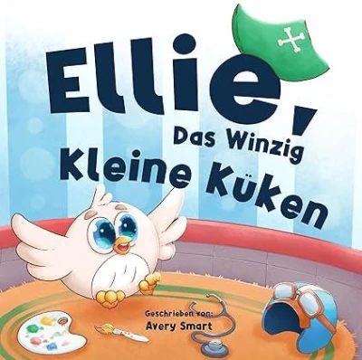 Ellie, das winzig kleine Küken: Gutenachtgeschichten für Kleinkinder (Ellie The Chick 12) (German Edition)