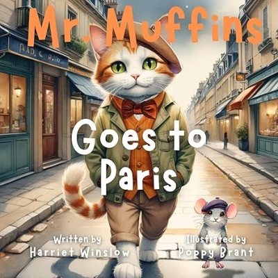 Mr. Muffins Goes to Paris: A Rhyming Picture Book for Kids 6-8 - Join a Curious Cat and Mouse on a Paris Adventure! 5-Minute Story Great for Bedtime + ... Recipe (Mr. Muffins Bedtime Collection 1)ntion in the Author Shout 2019 Reader Ready Awards.