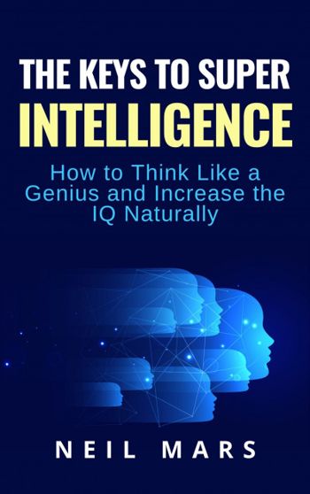 The Keys to Super Intelligence: How to Think Like... - Crave Books
