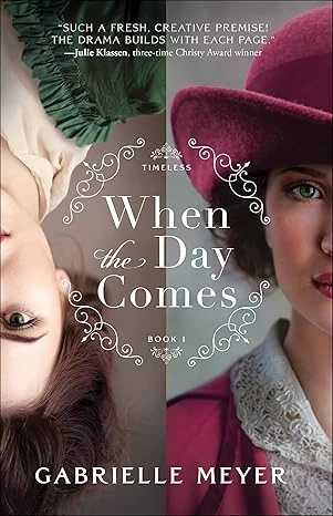 When the Day Comes (Timeless Book #1): (An Inspirational Time-Travel Historical Romance Novel)