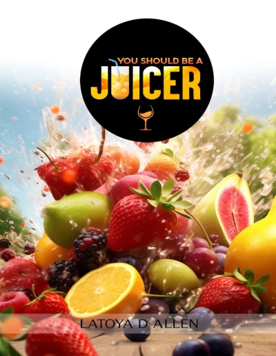 You Should Be A Juicer: Quick Juice Recipe Guide