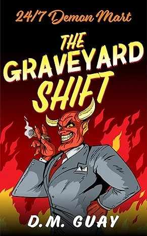 The Graveyard Shift: A Horror Comedy (24/7 Demon Mart Book 1)