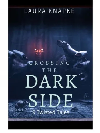 Crossing The Dark Side 9 Twisted Tales