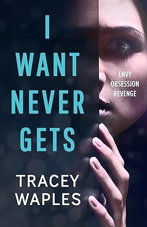 I Want Never Gets: A chilling psychological thriller (Unputdownable Psychological Thrillers)