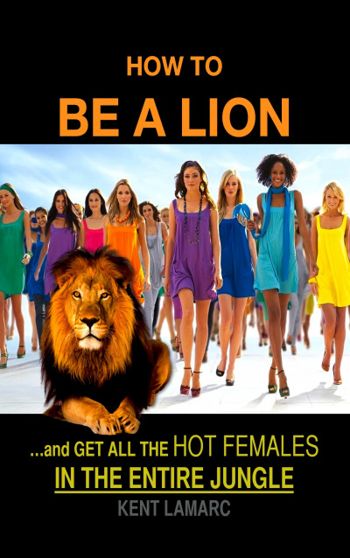 How to be a Lion: …and get all the hot females in the entire jungle
