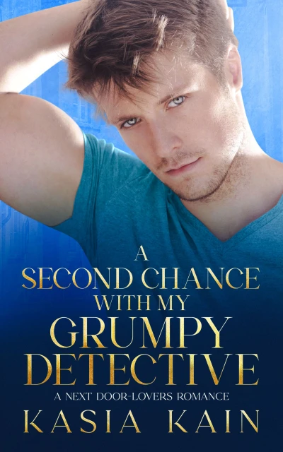 A Second Chance with My Grumpy Detective:  A Next Door - Lovers Romance