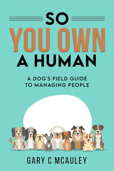 So You Own a Human: A Dog's Field Guide to Managin... - CraveBooks