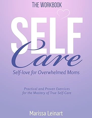 The Workbook Self-Care Self-Love For Overwhelmed Moms