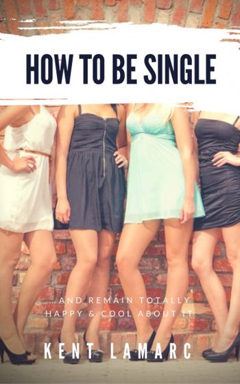 How to Be Single: …and Remain Totally Happy and Cool About It
