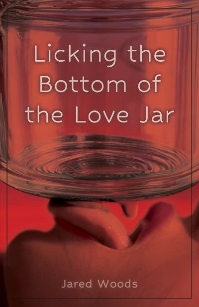 Licking the Bottom of the Love Jar: A Dark Collection of Supernatural Short Stories About Love