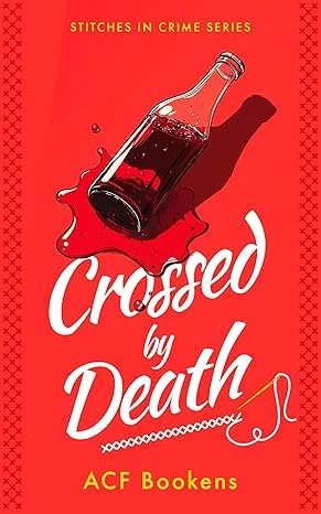 Crossed By Death: A Cozy Mystery That Will Keep You Guessing Until the Last Stitch (Stitches In Crime Book 1)