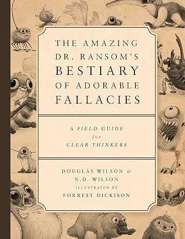 The Amazing Dr. Ransom's Bestiary of Adorable Fallacies: A Field Guide for Clear Thinkers