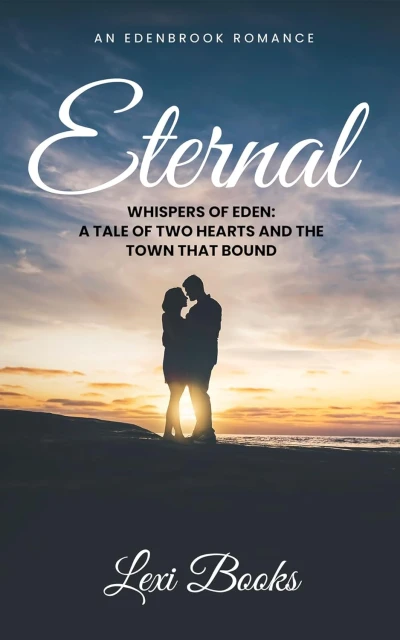 Eternal Whispers of Eden: A Tale of Two Hearts and the Town That Bound Them An Edenbrook Romance