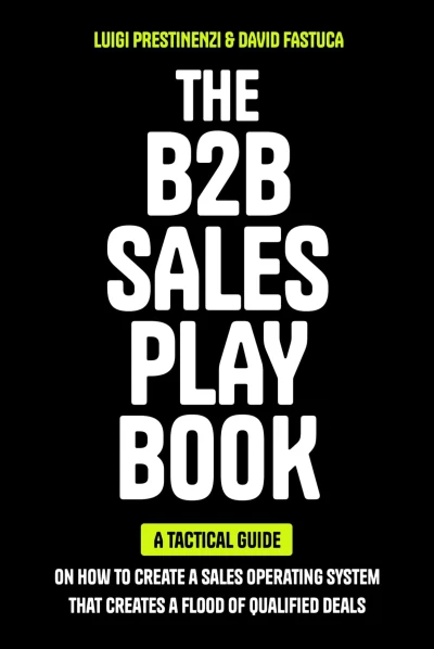 The B2B Sales Playbook: A Tactical Guide on How to Create a Sales Operating System That Creates a Flood of Qualified Deals