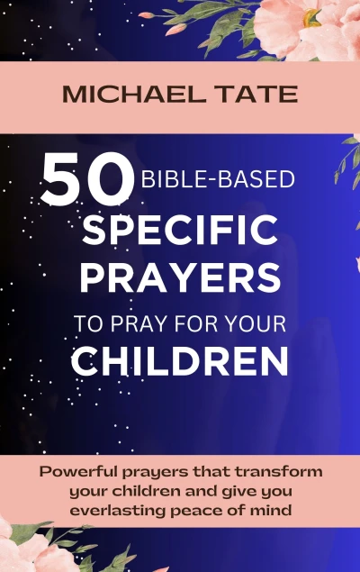 50 Bible-Based Specific Prayers to Pray for Your Children