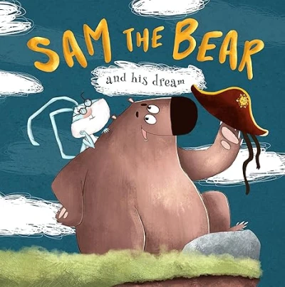 Sam the Bear and his dream: toddler book you can everything, books for little do not give up, about bear, dreams come true. Be strong and follow your dreams! ... in dream, a book about a sweet tooth)