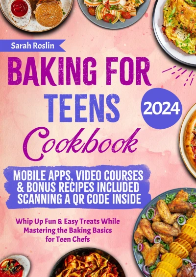 Baking for Teens Cookbook: Whip Up Fun & Easy Treats While Mastering the Baking Basics for Teen Chefs