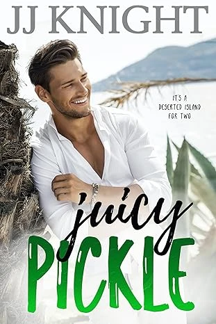 Juicy Pickle: A Deserted Island with the Boss Romantic Comedy (The Pickle Cousins Book 1)