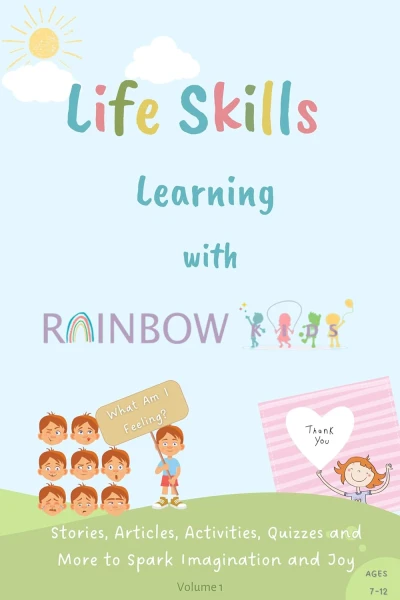 Life Skills Learning with Rainbow Kids: Stories, Activities, Articles, Quizzes and More to Spark Imagination and Joy