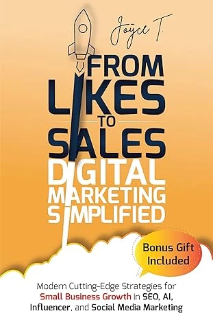 From Likes to Sales - Digital Marketing Simplified: Modern Cutting-Edge Strategies for Small Business Growth in SEO, AI, Influencer, and Social Media Marketing