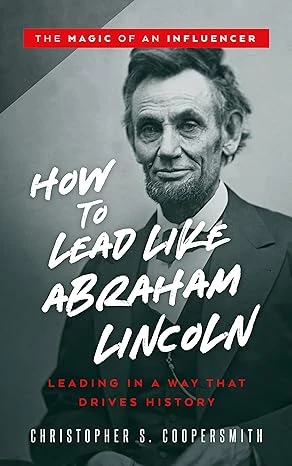 How to Lead Like Abraham Lincoln