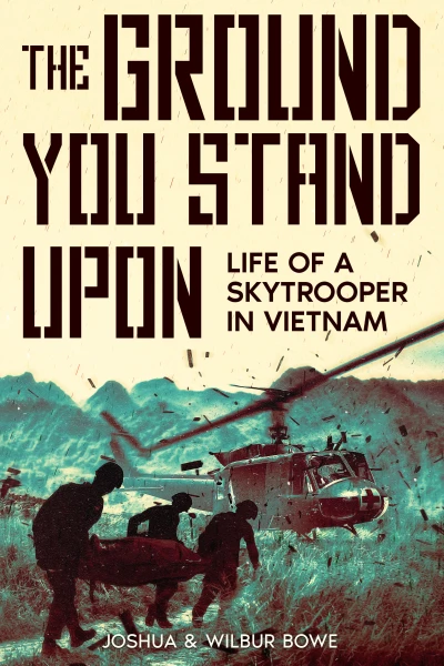 The Ground You Stand Upon: Life of a Skytrooper in Vietnam