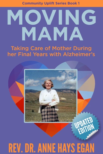 Moving Mama: Taking Care of Mother During Her Final Years with Alzheimer's