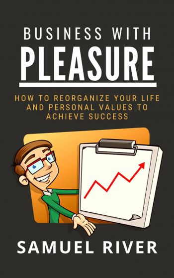 Business With Pleasure: How to Reorganize Your Lif... - CraveBooks