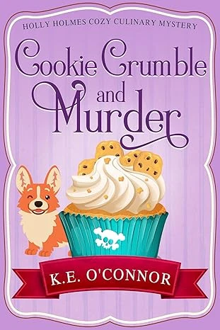 Cookie Crumble and Murder (Holly Holmes Cozy Culinary Mystery Series Book 1)