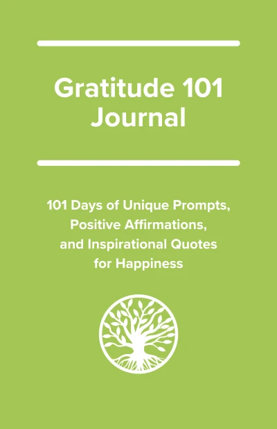 Gratitude 101 Journal: 101 Days of Unique Prompts, Positive Affirmations, and Inspirational Quotes for Happiness