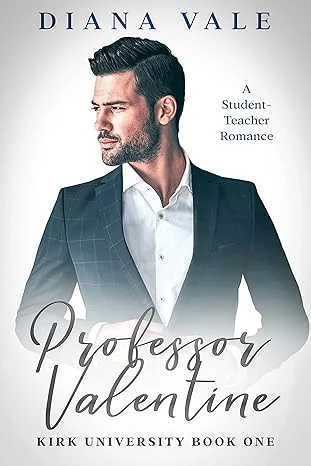 Professor Valentine: A Student-Teacher, Age-Gap, Contemporary New Adult Romance (Kirk University Book 1)