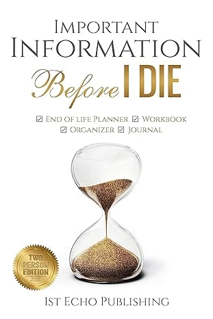 Important Information BEFORE I DIE: End of life / Death Planner, Workbook, Organizer and Journal