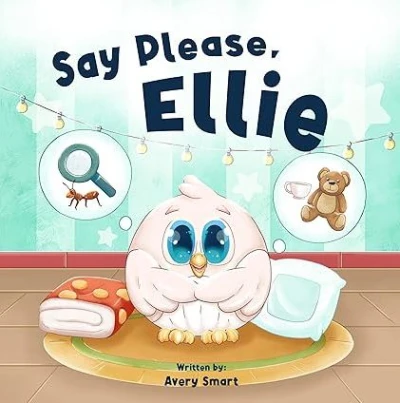 Say Please, Ellie: Learning How To Say The Magic Word (Ellie The Chick Book 2)