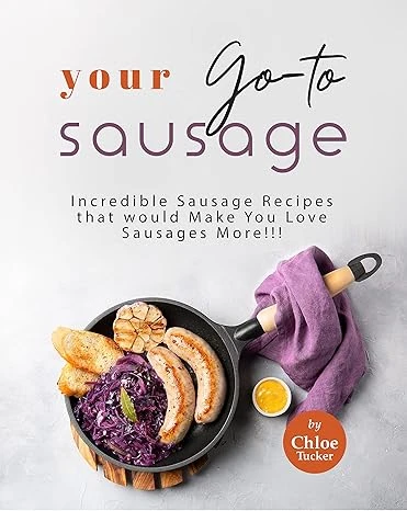 Your Go-to Sausage Cookbook