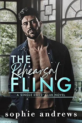 The Rehearsal Fling: A Grumpy Single Dad Steamy Romance (Single Dads Club Book 1)