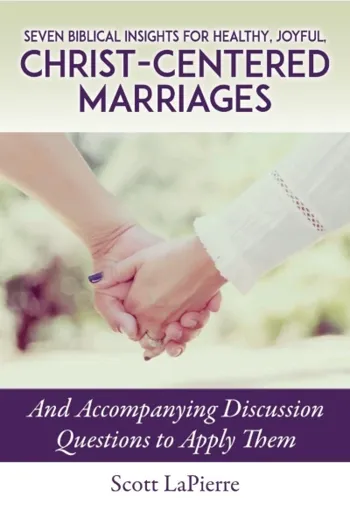 Seven Biblical Insights for Healthy, Joyful, Christ Centered-Marriages: And Accompanying Discussion Questions to Apply Them