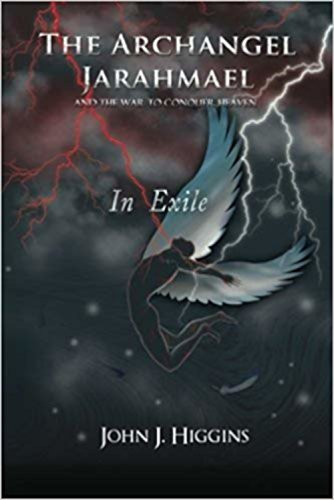 In Exile Book III - The Archangel Jarahmael and the War to Conquer Heaven