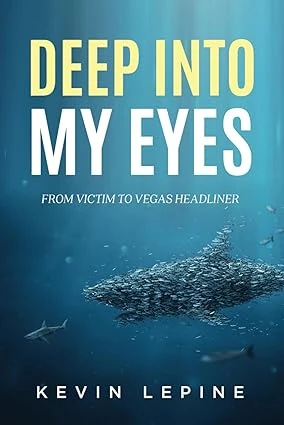 Deep Into My Eyes: From Victim To Vegas Headliner - CraveBooks