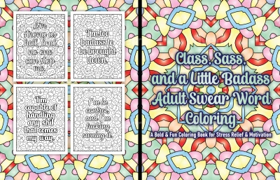 Class, Sass, and a Little Badass, Adult Swear Word ColoringL A Bold and Fun Coloring Book for Stress Relief and Motivation