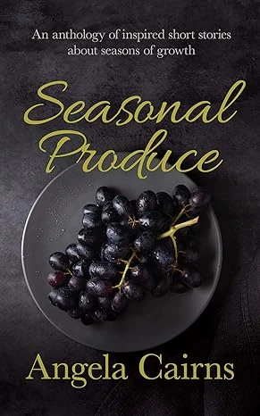 Seasonal Produce: An Anthology of Inspired Short Stories about Seasons of Growth