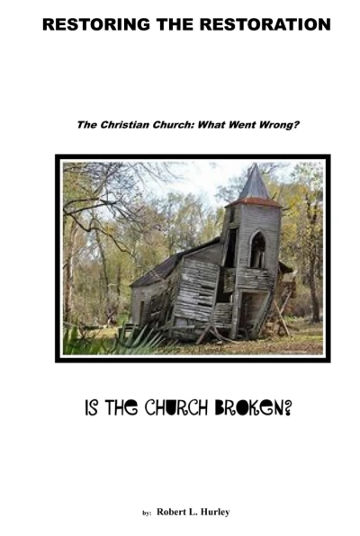 Restoring the Restoration: The Christian Church: What Went Wrong?