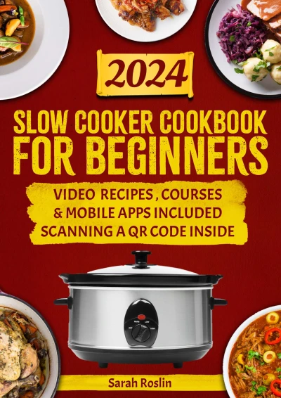 Slow Cooker Cookbook for Beginners: Explore the Ease of Set-and-Forget Meals with Cost-Effective Recipes Ready for Your Return [III EDITION]