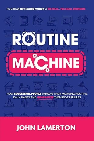 Routine Machine: How successful people improve their morning routine, daily habits and guarantee themselves results