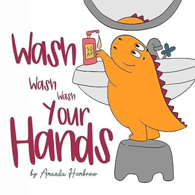 Wash, Wash, Wash Your Hands! (Toddler educational books Book 1)