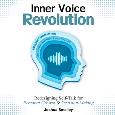 Inner Voice Revolution: Redesigning Self-Talk for Personal Growth & Decision-Making