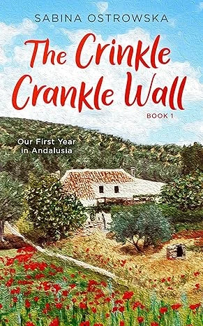 The Crinkle Crankle Wall: A humorous tale of starting a new life abroad (New Life in Andalusia Book 1)