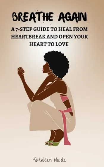 Breathe Again: A 7-Step Guide to Heal From Heartbreak and Open Your Heart to Love