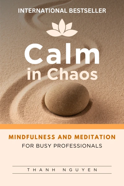 Calm in Chaos: Mindfulness and Meditation for Busy Professionals