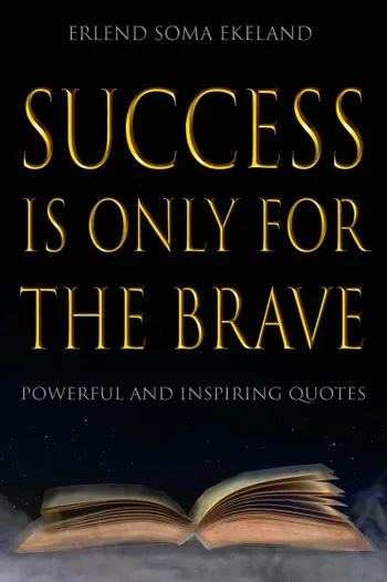 Success Is Only For The Brave: Powerful and Inspiring Quotes