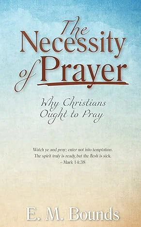 The Necessity of Prayer